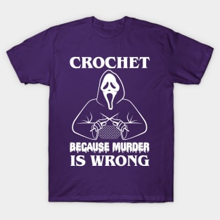 Crochet Because Murder Is Wrong  - Do you wanna see a scary movie T-Shirt